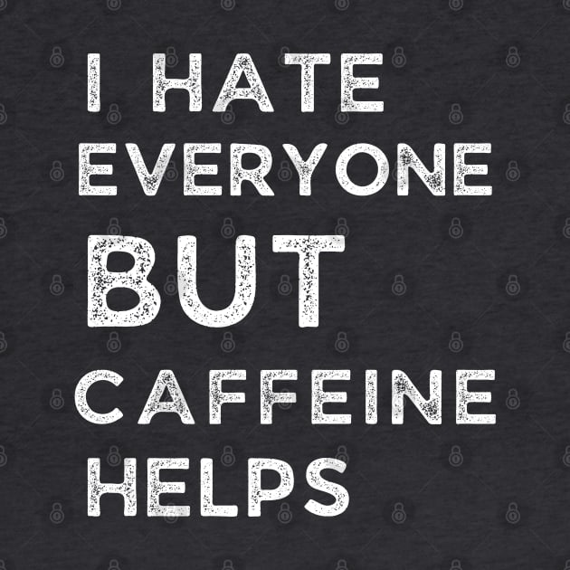 I Hate Every One But Caffeine Helps by Adam4you